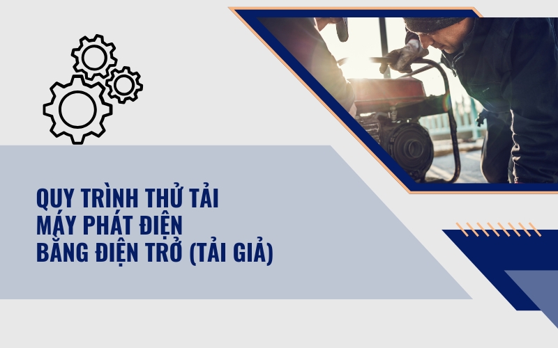 Quy trình thử tải máy phát điện bằng điện trở (tải giả)
