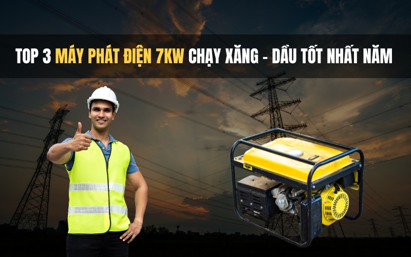 Top 3 Máy Phát Điện 7KW Chạy Xăng - Dầu Tốt Nhất Năm