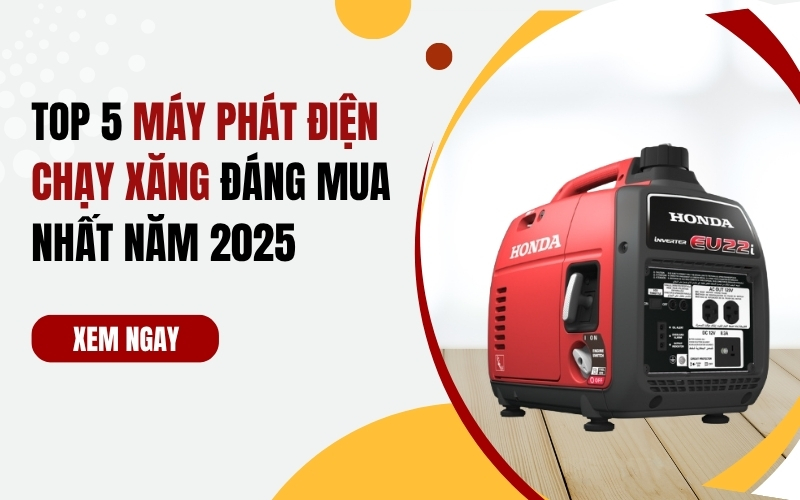 Top 5 Máy Phát Điện Chạy Xăng Đáng Mua Nhất Năm 2025