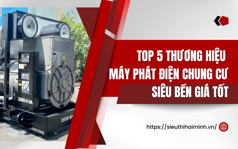 Top 5 Thương Hiệu Máy Phát Điện Chung Cư Siêu Bền Giá Tốt