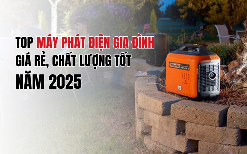 Top máy phát điện gia đình giá rẻ, chất lượng tốt năm 2025