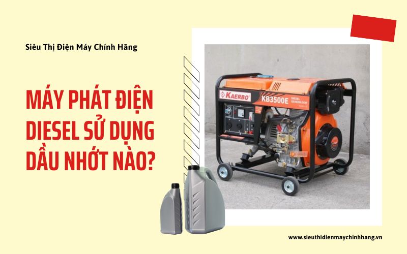 Máy phát điện diesel sử dụng dầu nhớt nào?