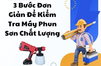 3 Bước Đơn Giản Để Kiểm Tra Máy Phun Sơn Chất Lượng