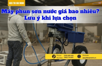 Máy phun sơn nước giá bao nhiêu? Lưu ý khi lựa chọn