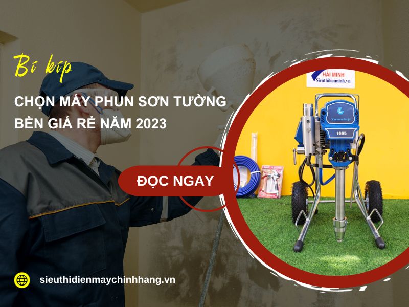Bí kíp chọn máy phun sơn tường bền giá rẻ năm 2023