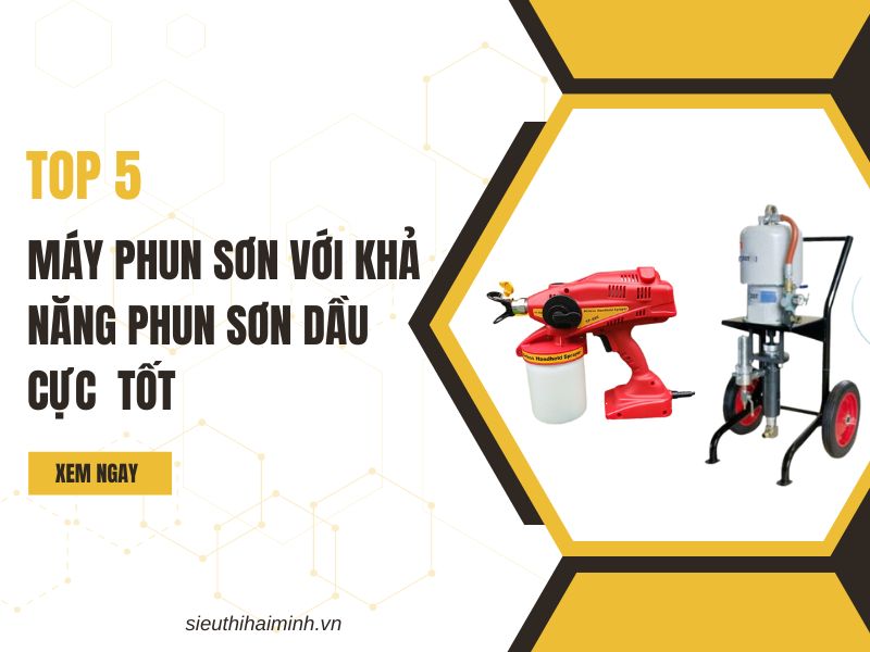Top 5 máy phun sơn với khả năng phun sơn dầu cực tốt