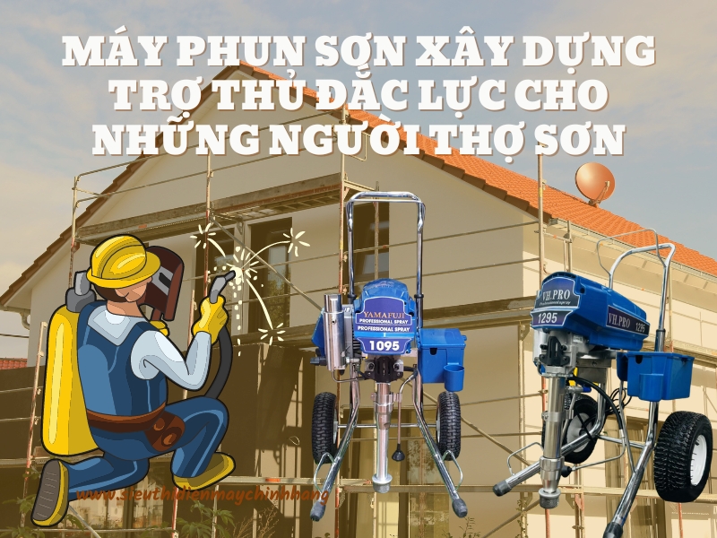 may-phun-son-xay-dung-tro-thu-dac-luc-cho-nhung-nguoi-tho-son