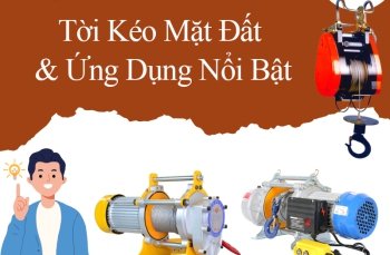 Tời Kéo Mặt Đất Với Những Ứng Dụng Nổi Bật Bạn Nên Biết