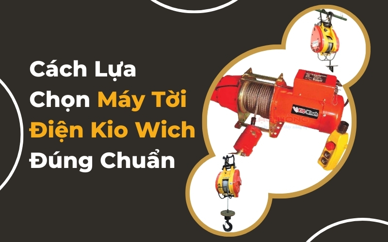 Cách Lựa Chọn Máy Tời Điện Kio Wich Đúng Chuẩn
