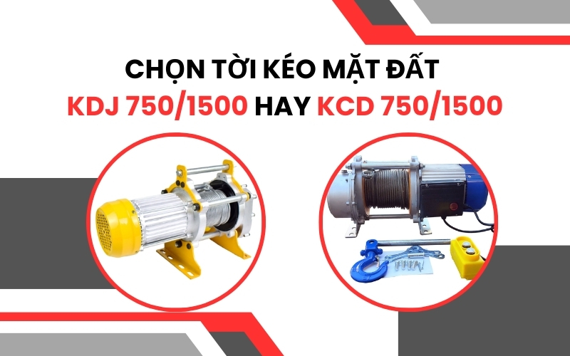 Chọn Tời Kéo Mặt Đất KDJ 750/1500 Hay KCD 750/1500
