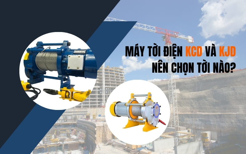 Máy tời điện KCD và KJD nên chọn tời nào?