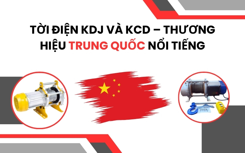 Tời điện KDJ và KCD – thương hiệu Trung Quốc nổi tiếng