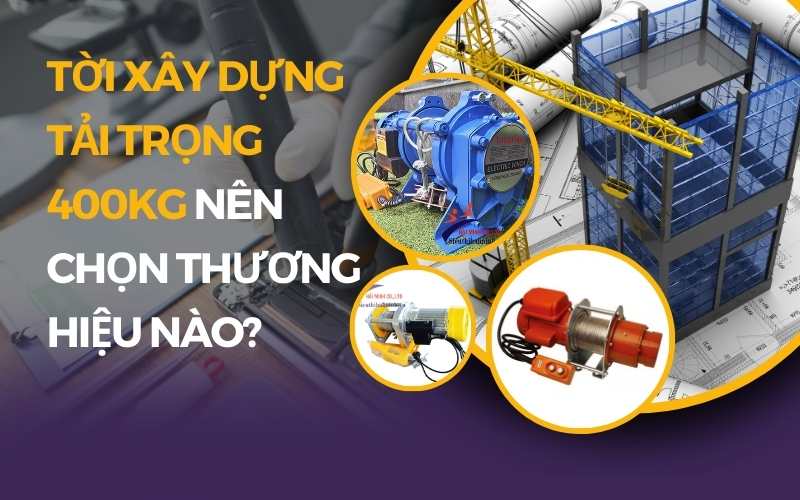 Tời xây dựng tải trọng 400kg nên chọn thương hiệu nào?