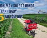Hình ảnh Chọn máy xới đất Honda - Tránh ngay 5 sai lầm này
