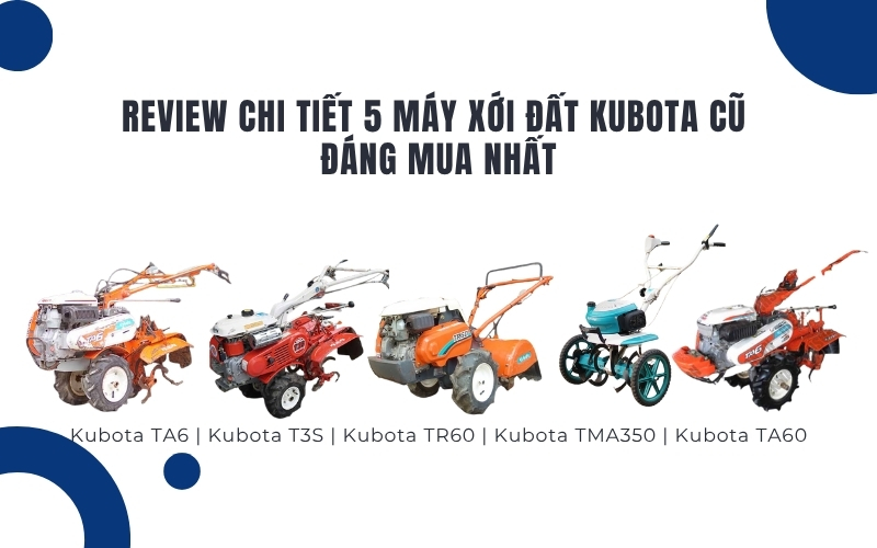 Review chi tiết 5 Máy xới đất Kubota cũ đáng mua nhất