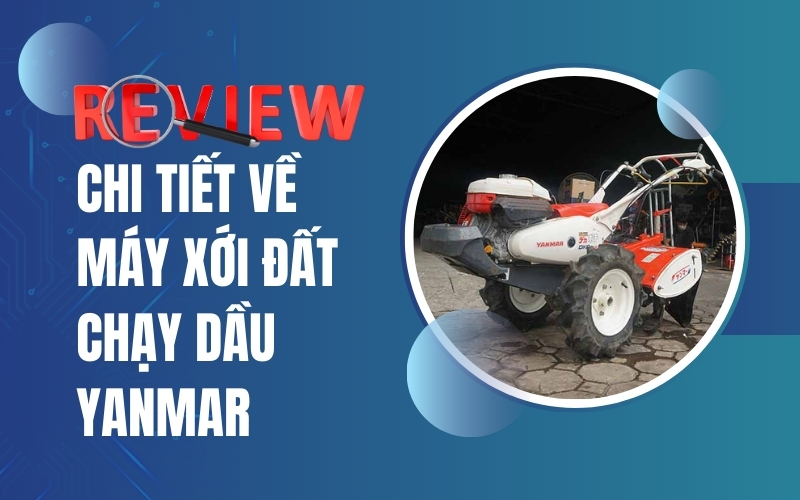 Review chi tiết về Máy xới đất chạy dầu Yanmar