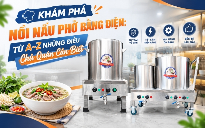 Khám Phá Nồi Nấu Phở Bằng Điện: Từ A-Z Những Điều Chủ Quán Cần Biết