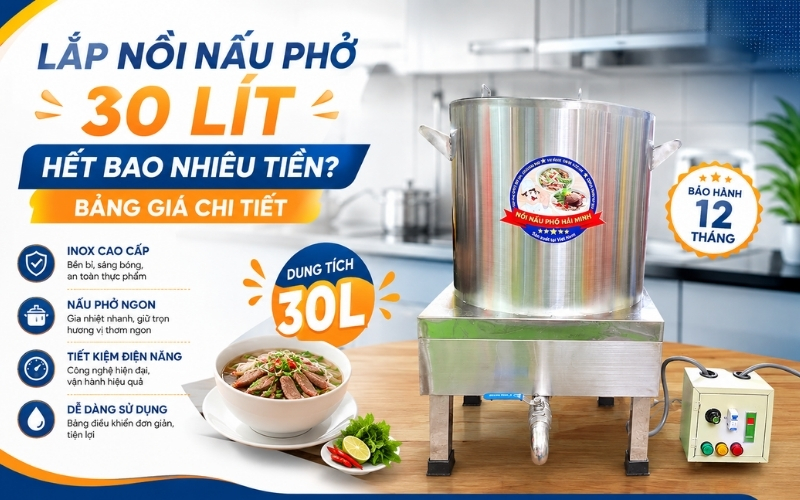 Lắp Nồi Nấu Phở 30 Lít Hết Bao Nhiêu Tiền? Bảng Giá Chi Tiết