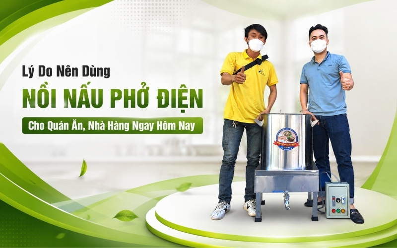 Lý Do Nên Dùng Nồi Nấu Phở Điện Cho Quán Ăn, Nhà Hàng Ngay Hôm Nay