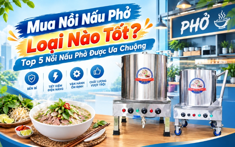 Mua Nồi Nấu Phở Loại Nào Tốt? Top 5 Nồi Nấu Phở Được Ưa Chuộng