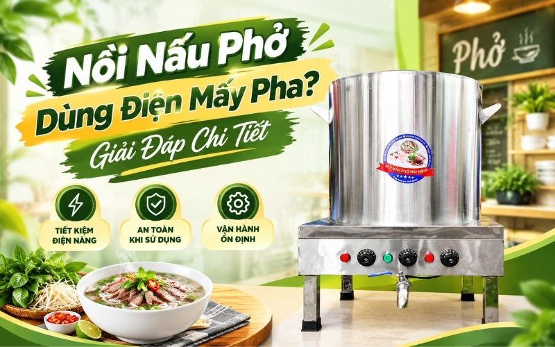 Nồi Nấu Phở Dùng Điện Mấy Pha? Giải Đáp Chi Tiết