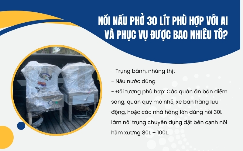 Nồi nấu phở 30 lít phù hợp với ai và phục vụ được bao nhiêu tô?
