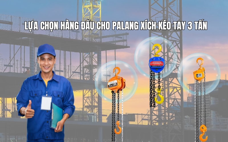 Lựa chọn hàng đầu cho palang xích kéo tay 3 tấn