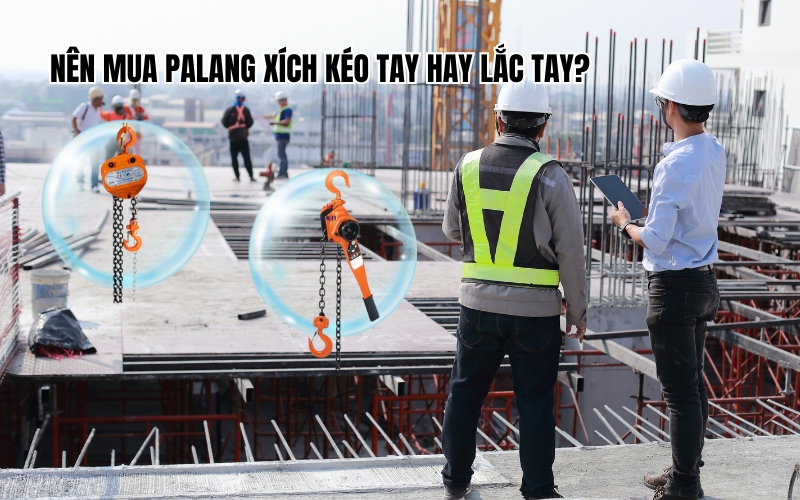 Nên mua palang xích kéo tay hay lắc tay
