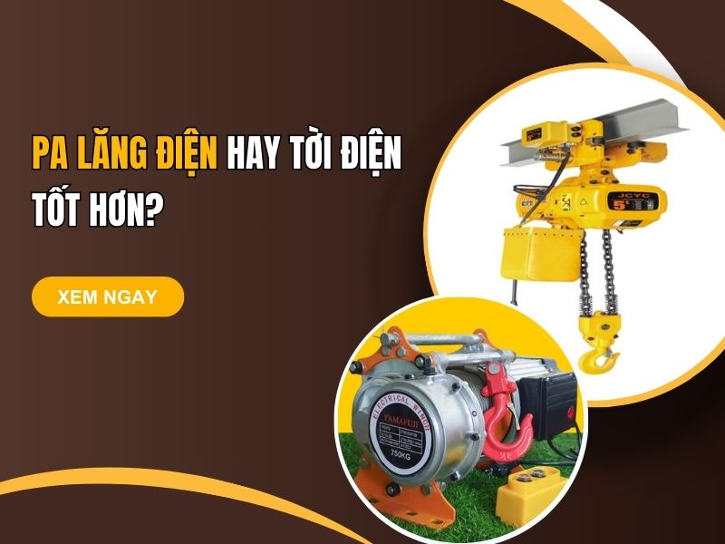 Pa lăng điện hay tời điện tốt hơn
