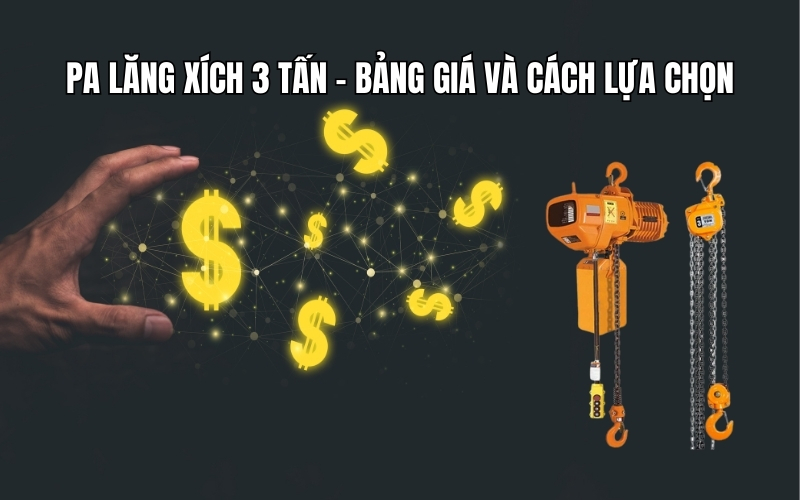 Pa lăng xích 3 tấn - Bảng giá và cách lựa chọn