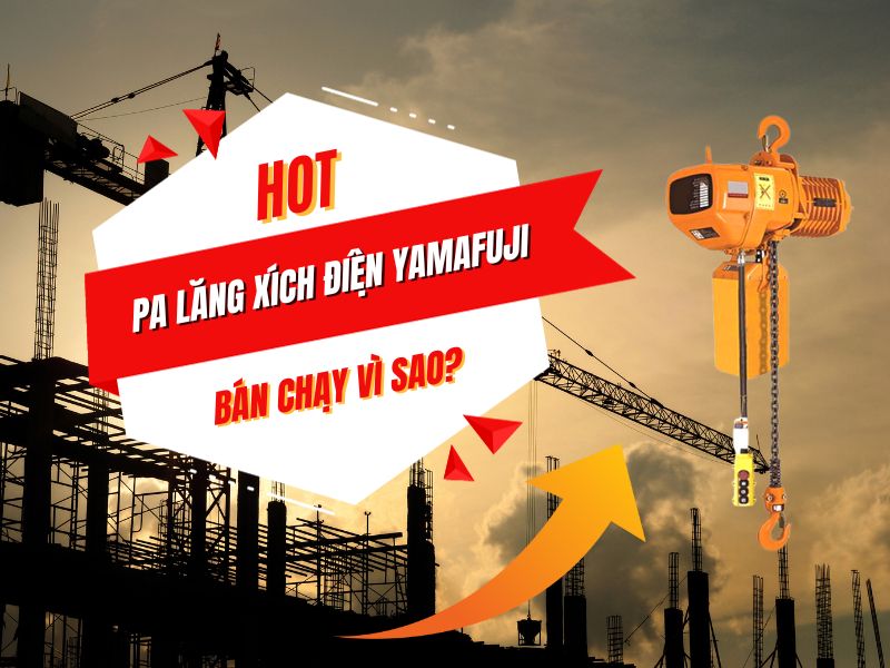 Pa lăng xích điện Yamafuji bán chạy vì sao