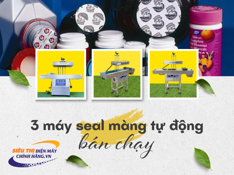 3 máy seal màng tự động bán chạy năm 2024