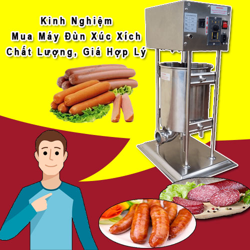 Kinh Nghiệm Mua Máy Đùn Xúc Xích Chất Lượng, Giá Hợp Lý