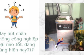 Máy hút chân không công nghiệp loại nào tốt, đáng dùng hiện nay?