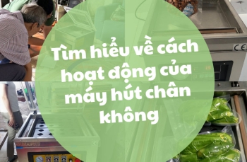 Tìm hiểu về cách hoạt động của máy hút chân không