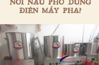 Nồi nấu phở dùng điện mấy pha?