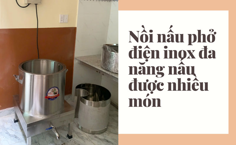 Nồi nấu phở đa năng: Nấu phở, hầm xương... tất cả trong một