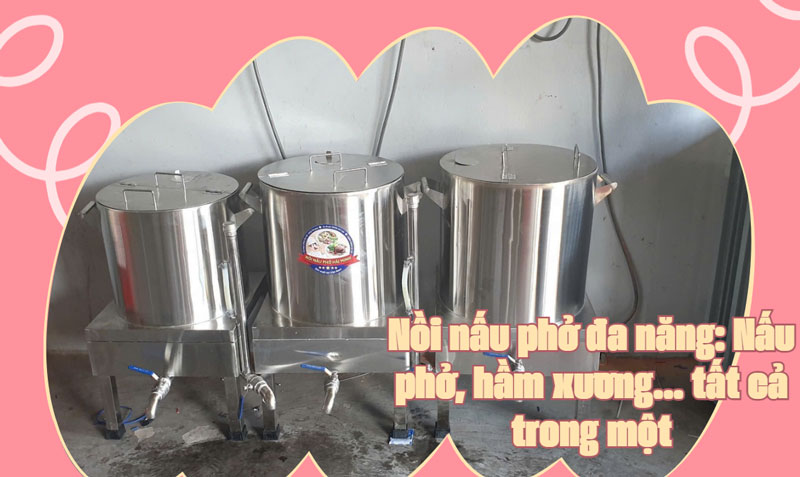 Nồi nấu phở đa năng: Nấu phở, hầm xương... tất cả trong một