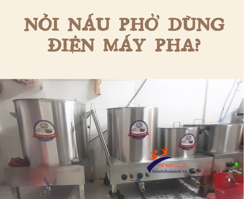 Nồi nấu phở dùng điện mấy pha?