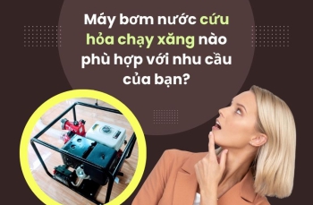 Máy bơm nước cứu hỏa chạy xăng nào phù hợp với nhu cầu của bạn?