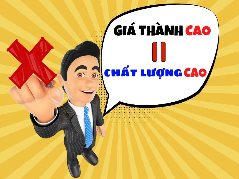 Giá thành cao đồng nghĩa với chất lượng cao