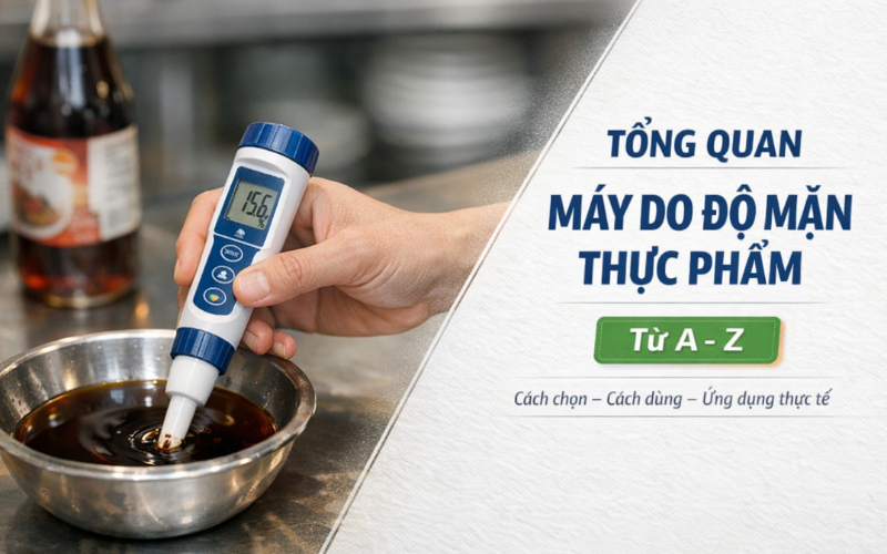 Tổng Quan Về Máy Đo Độ Mặn Thực Phẩm Từ A - Z