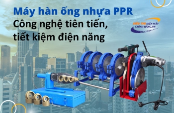 Máy hàn ống nhựa PPR - Công nghệ tiên tiến, tiết kiệm điện năng