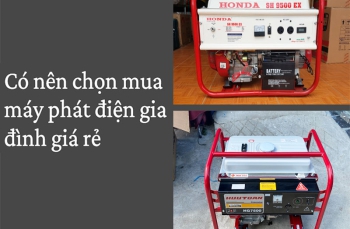 Có nên chọn mua máy phát điện gia đình giá rẻ