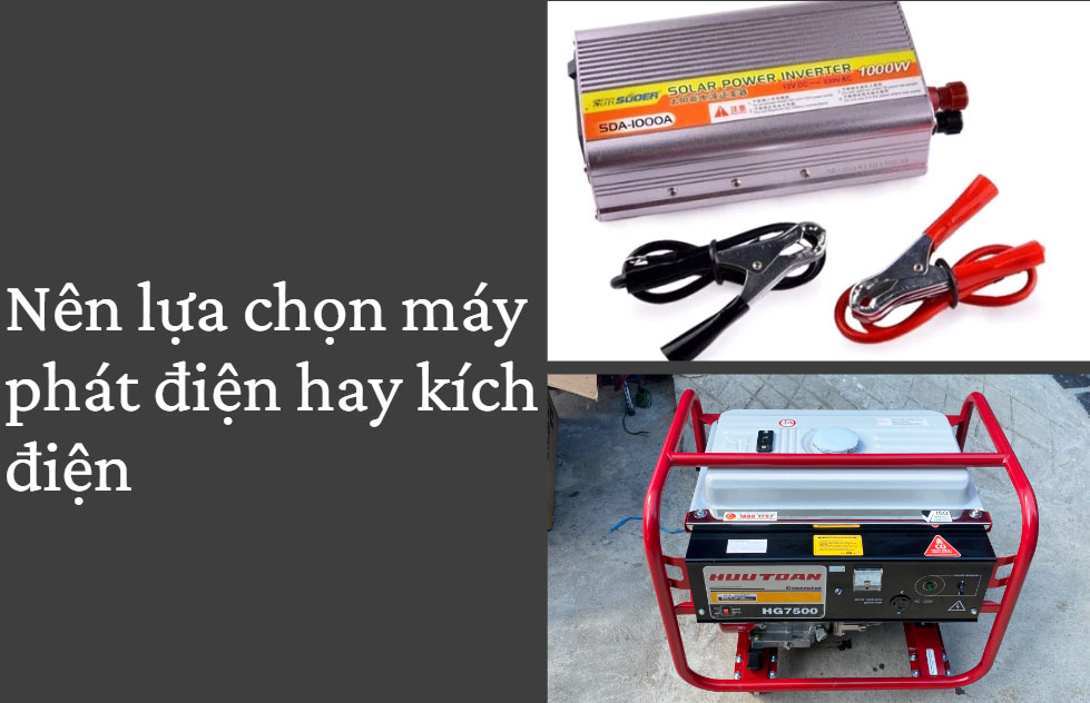 Nên lựa chọn máy phát điện hay kích điện