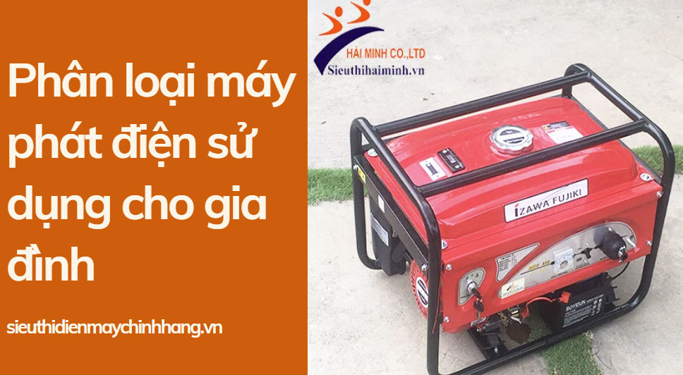 Phân loại máy phát điện sử dụng cho gia đình