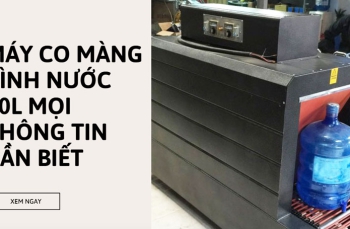 Máy co màng bình nước 20L mọi thông tin cần biết