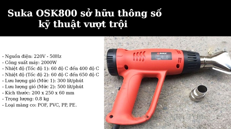 Cấu tạo và thông số máy khò màng co cầm tay Suka OSK800