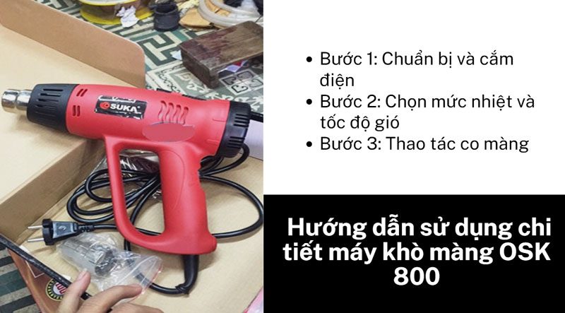 Hướng dẫn sử dụng chi tiết máy khò màng OSK 800
