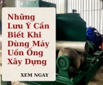 Hình ảnh Những Lưu Ý Cần Biết Khi Dùng Máy Uốn Ống Xây Dựng